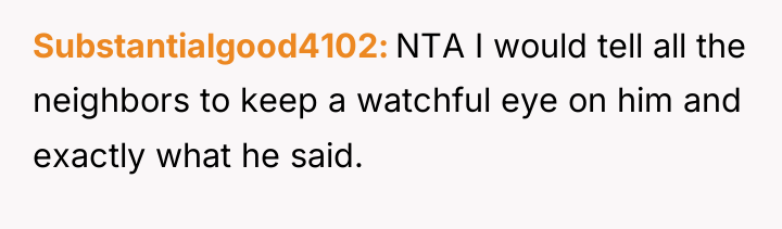 Substantialgood4102 NTA I would tell all the neighbors to keep...