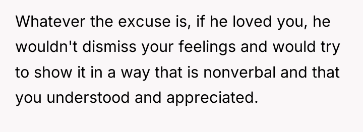 Whatever the excuse is, if he loved you, he wouldn't...
