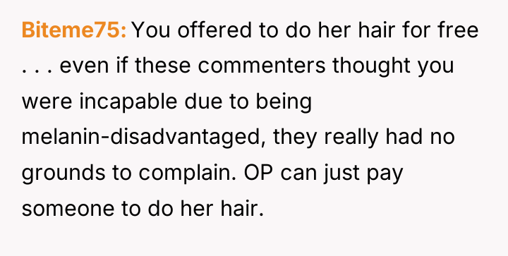 Biteme75 You offered to do her hair for free ....