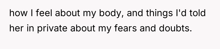 how I feel about my body, and things I'd told...