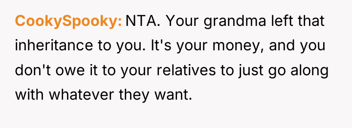 CookySpooky NTA. Your grandma left that inheritance to you. It's...