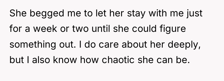She begged me to let her stay with me just...
