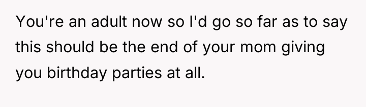 You're an adult now so I'd go so far as...