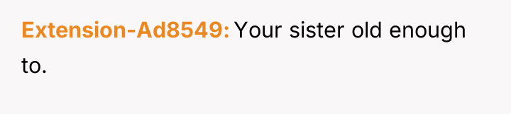 Extension-Ad8549 Your sister old enough to.
