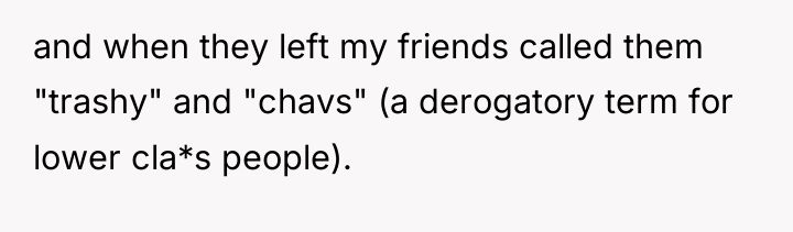 and when they left my friends called them "trashy" and...