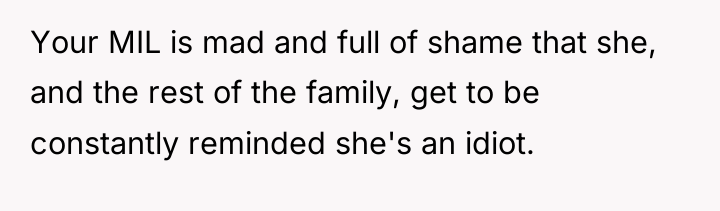 Your MIL is mad and full of shame that she,...