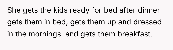 She gets the kids ready for bed after dinner, gets...