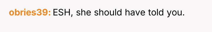 obries39 ESH, she should have told you.