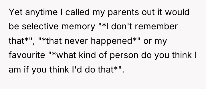 Yet anytime I called my parents out it would be...