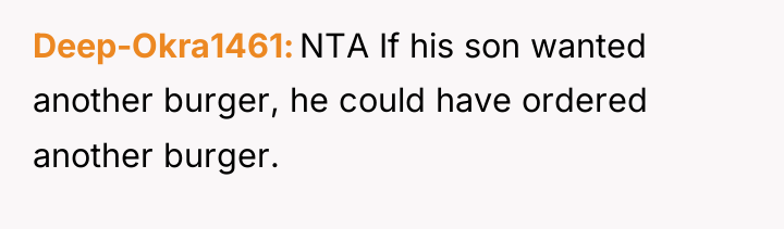 Deep-Okra1461 NTA If his son wanted another burger, he could...