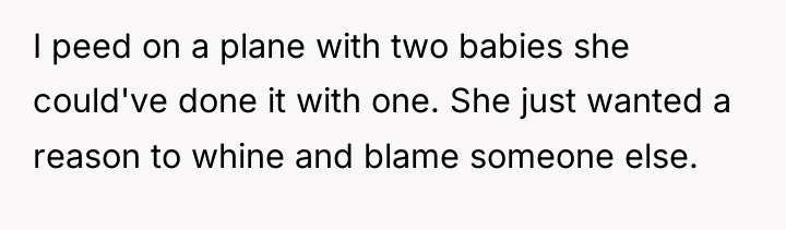 I peed on a plane with two babies she could've...