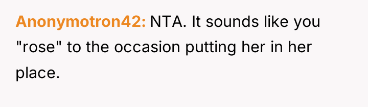Anonymotron42 NTA. It sounds like you "rose" to the occasion...