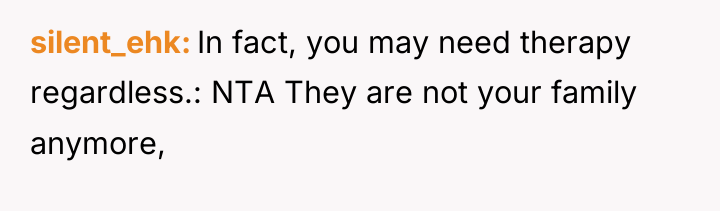 silent_ehk In fact, you may need therapy regardless.: NTA They...