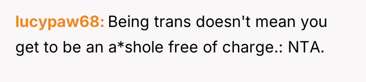 lucypaw68 Being trans doesn't mean you get to be an...