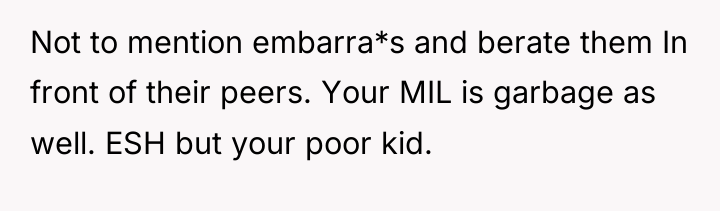 Not to mention embarra*s and berate them In front of...