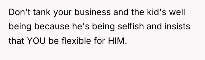 Don't tank your business and the kid's well being because...
