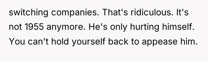 switching companies. That's ridiculous. It's not 1955 anymore. He's only...