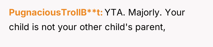 PugnaciousTrollB**t YTA. Majorly. Your child is not your other child's...