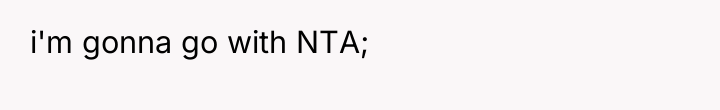 i'm gonna go with NTA;