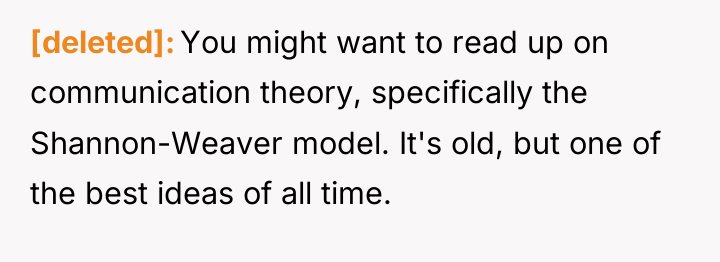 [deleted] You might want to read up on communication theory,...
