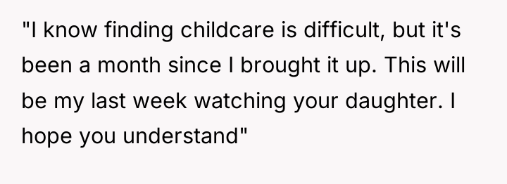 "I know finding childcare is difficult, but it's been a...