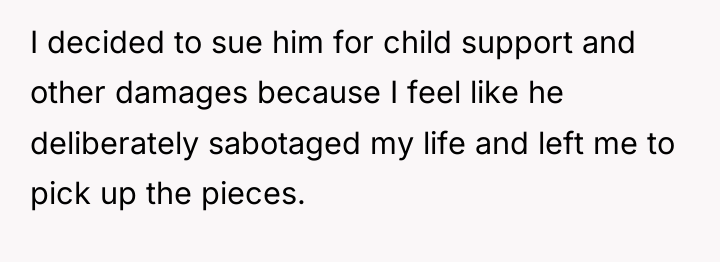 I decided to sue him for child support and other...