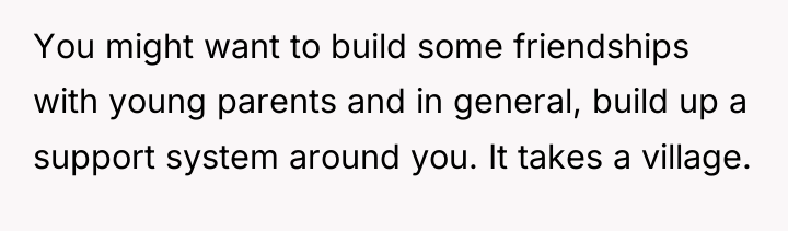 You might want to build some friendships with young parents...
