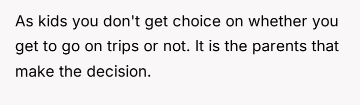 As kids you don't get choice on whether you get...