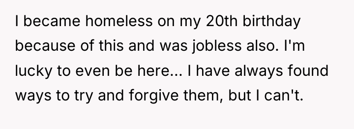 I became homeless on my 20th birthday because of this...