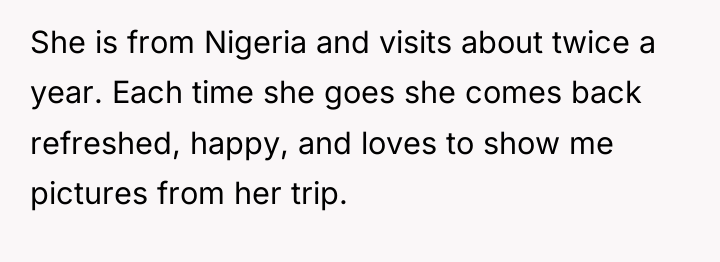 She is from Nigeria and visits about twice a year....