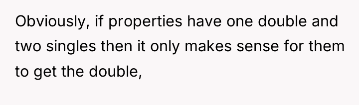 Obviously, if properties have one double and two singles then...