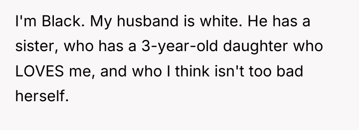 I'm Black. My husband is white. He has a sister,...