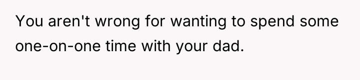 You aren't wrong for wanting to spend some one-on-one time...