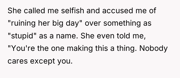 She called me selfish and accused me of "ruining her...