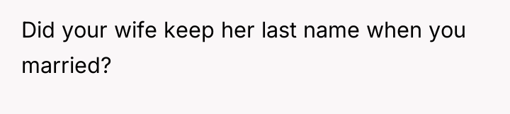 Did your wife keep her last name when you married?