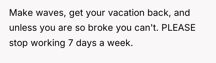 Make waves, get your vacation back, and unless you are...