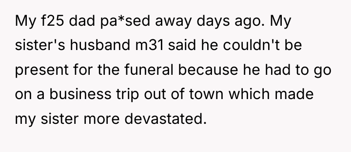 My f25 dad pa*sed away days ago. My sister's husband...