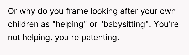 Or why do you frame looking after your own children...
