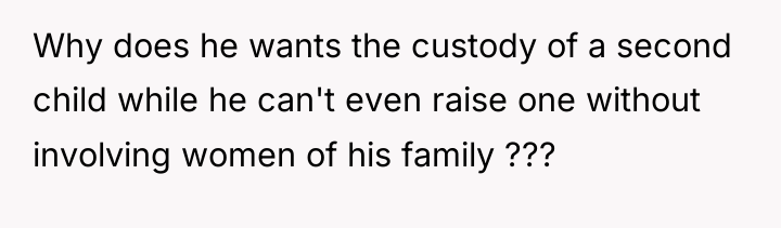 Why does he wants the custody of a second child...
