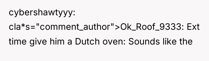 cybershawtyyy cla*s="comment_author">Ok_Roof_9333: Ext time give him a Dutch oven: Sounds...