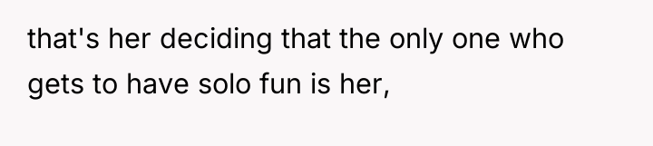 that's her deciding that the only one who gets to...