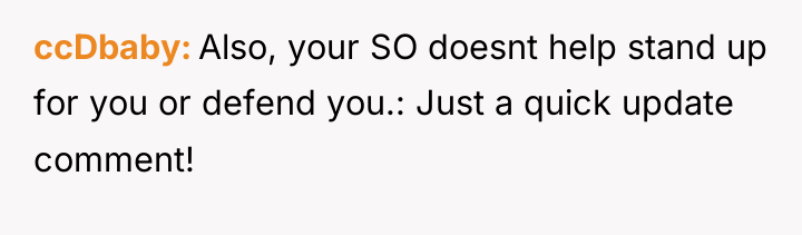 ccDbaby Also, your SO doesnt help stand up for you...