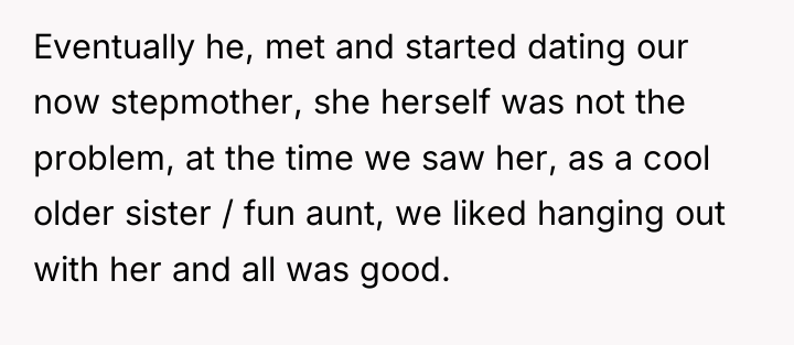 Eventually he, met and started dating our now stepmother, she...