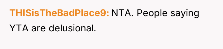 THISisTheBadPlace9 NTA. People saying YTA are delusional.