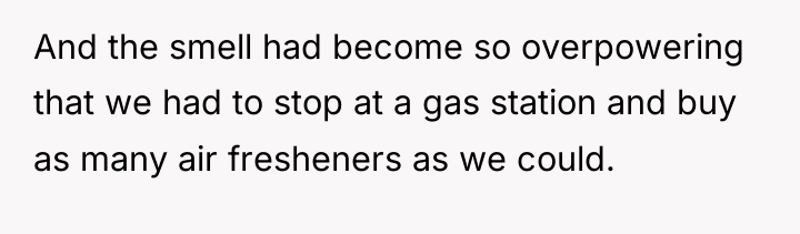 And the smell had become so overpowering that we had...