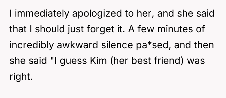 I immediately apologized to her, and she said that I...