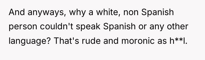 And anyways, why a white, non Spanish person couldn't speak...