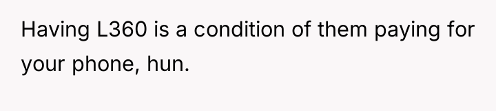 Having L360 is a condition of them paying for your...