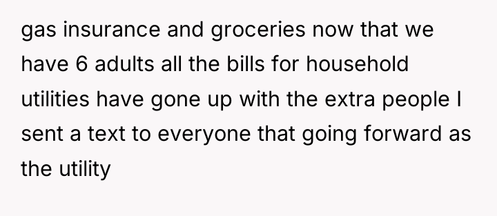 gas insurance and groceries now that we have 6 adults...