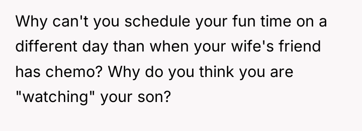 Why can't you schedule your fun time on a different...